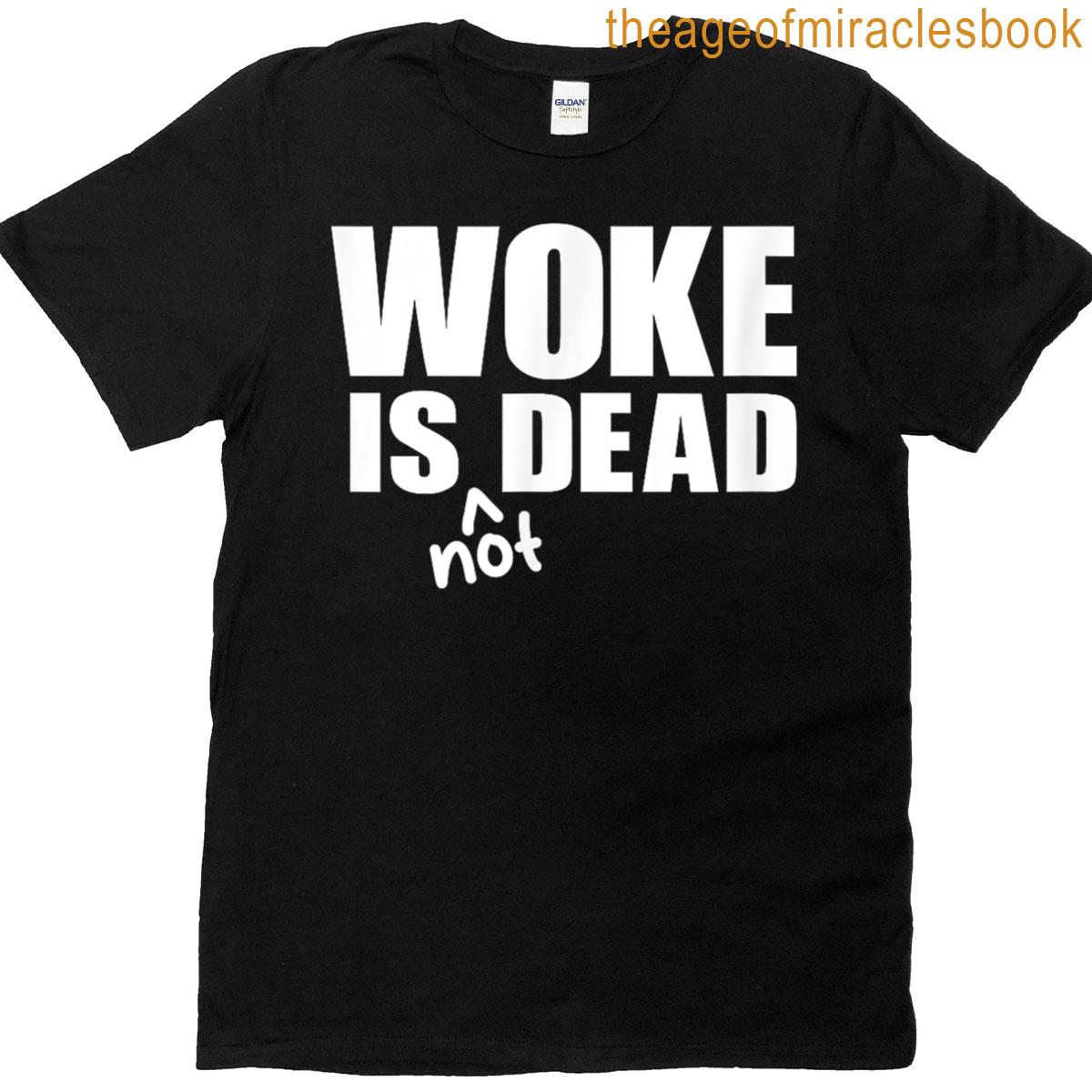 Woke Is Dead – Not T-shirt