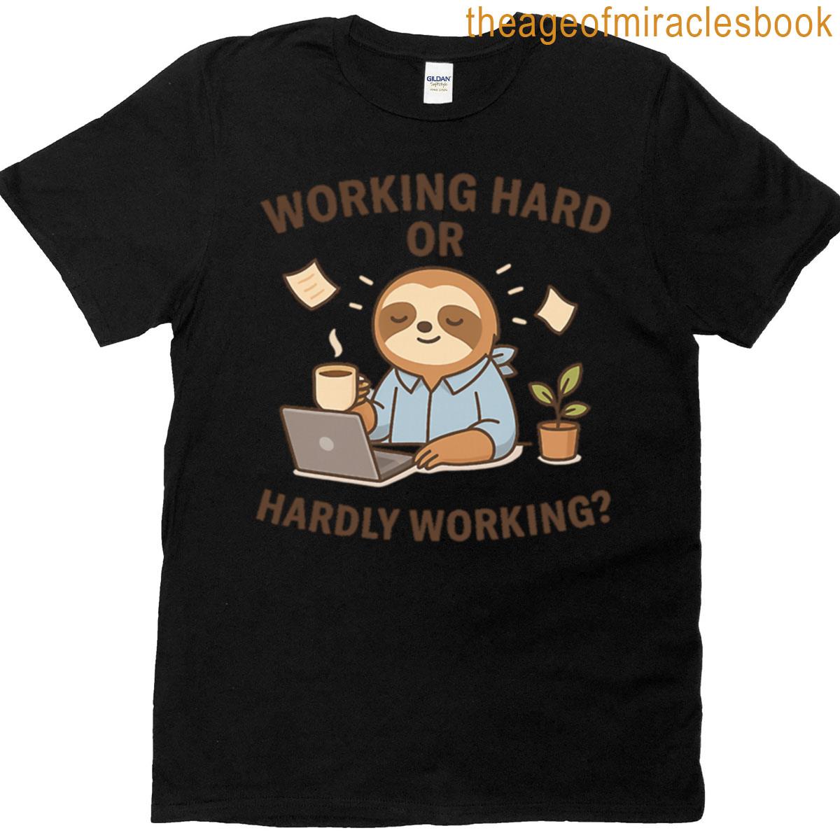 Working Hard Or Hardly Working T-shirt