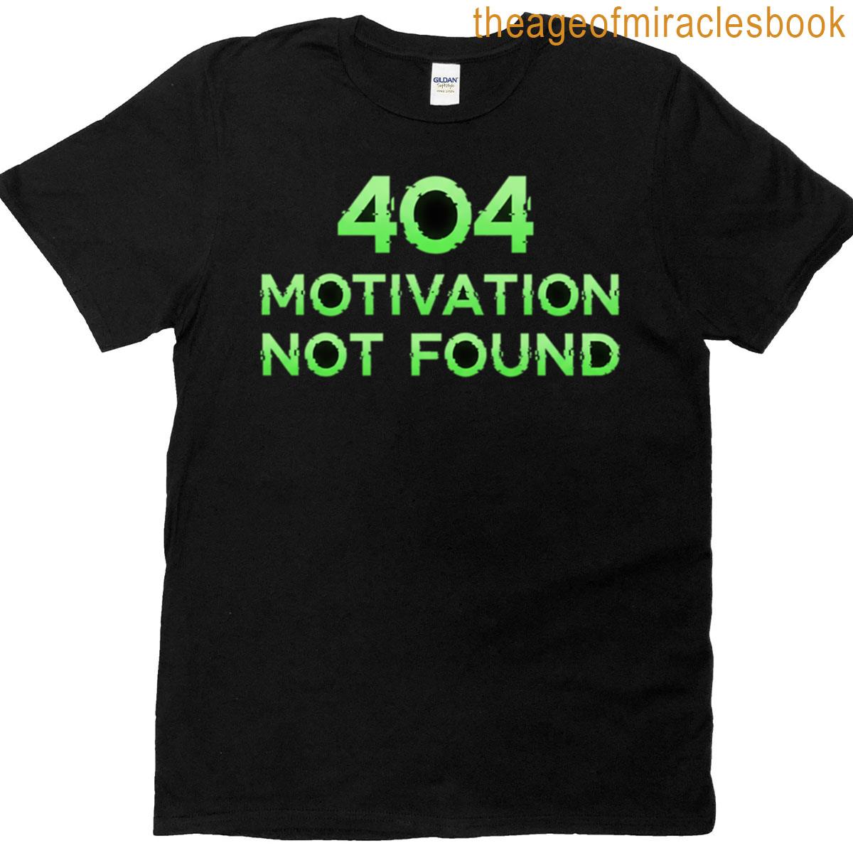 404 Motivation Not Found Funny Tech Quote T-shirt