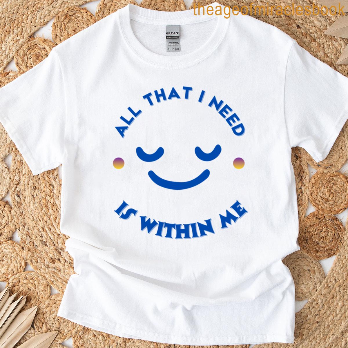 All That I Need T-shirt