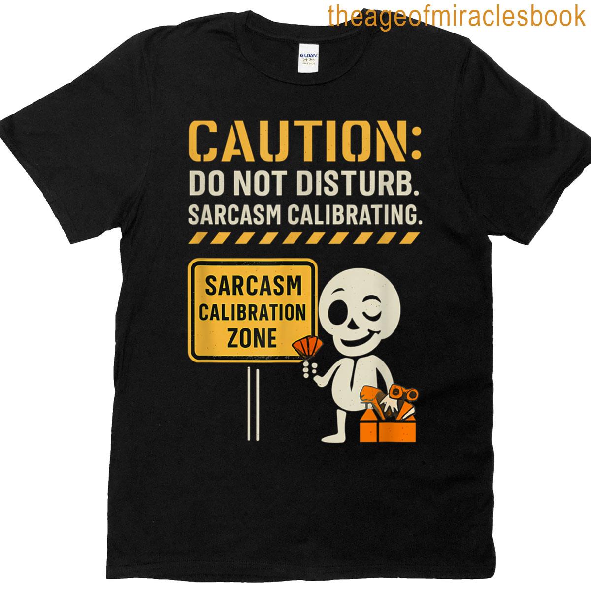 Caution Do Not Disturb Sarcasm Calibration Zone T-shirt
