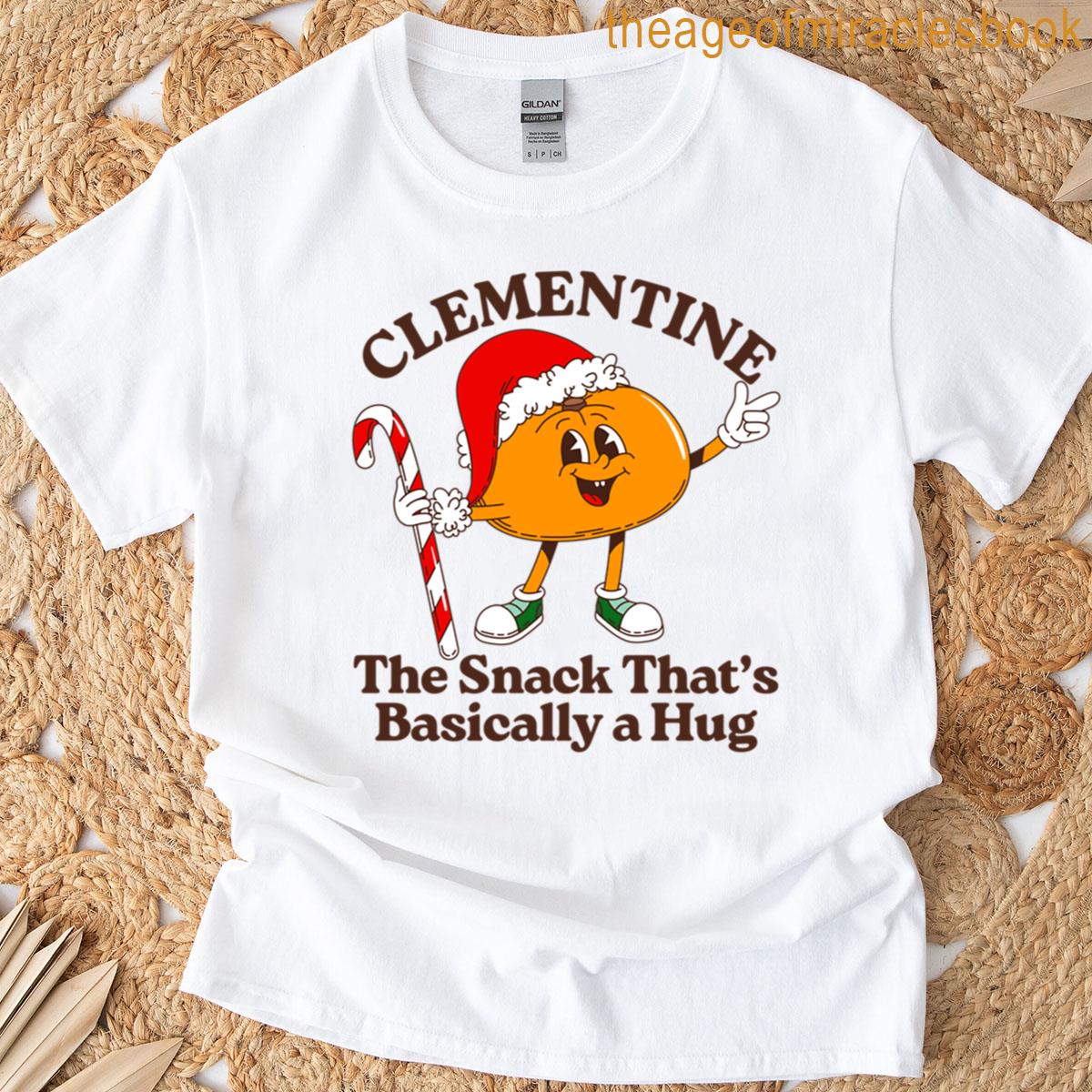 Clementine The Snack Thats Basically A Hug T-shirt