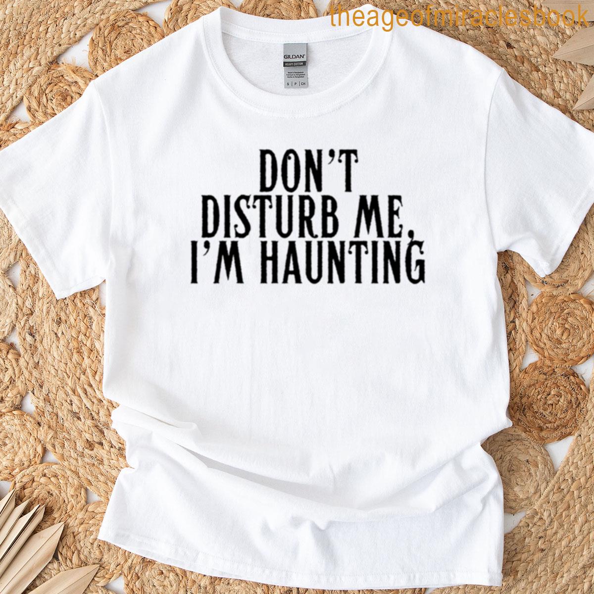 Do Not Disturb Im Haunting Premium T-shirt