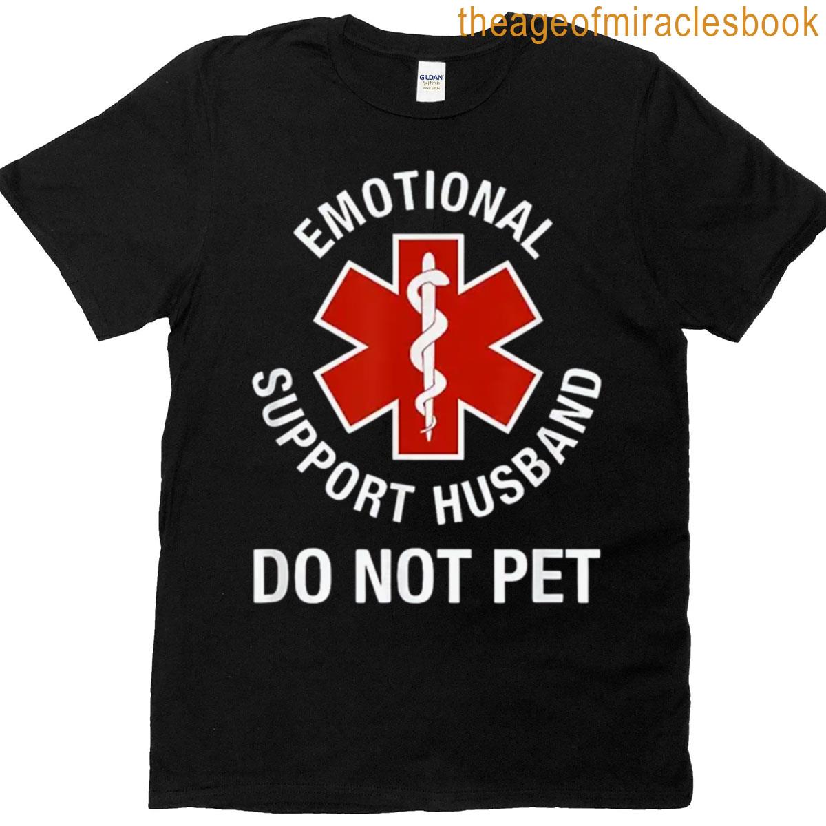 Emotional Support Husband Do Not Pet Design T-shirt