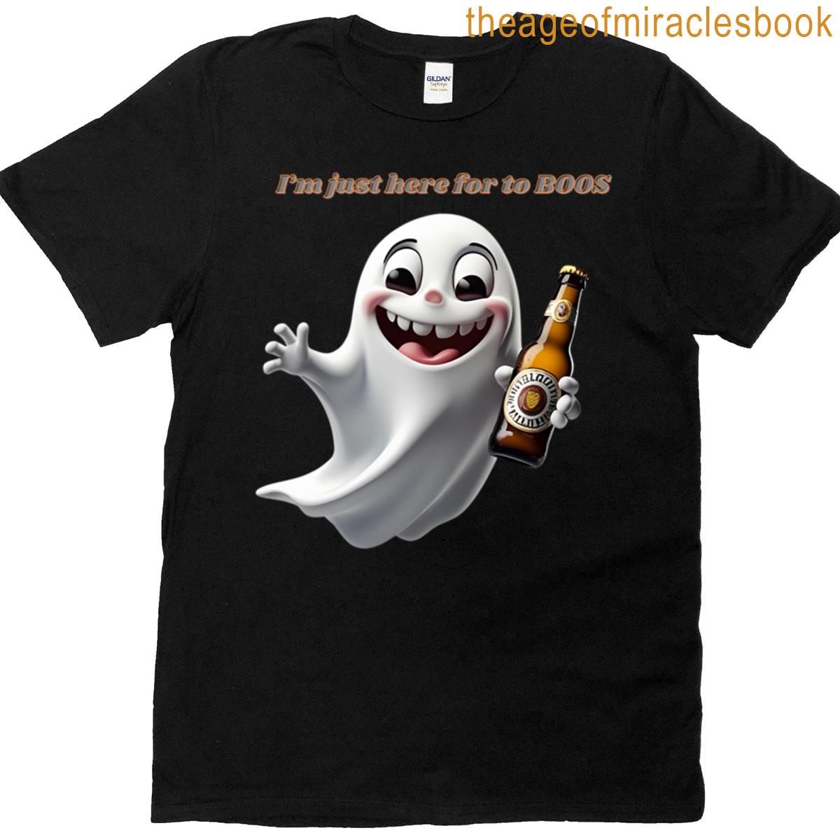 Im Just Here For The Boos T-shirt
