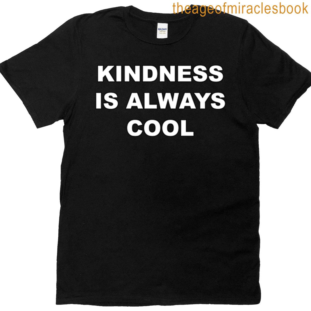 Kindness Is Always Cool T-shirt