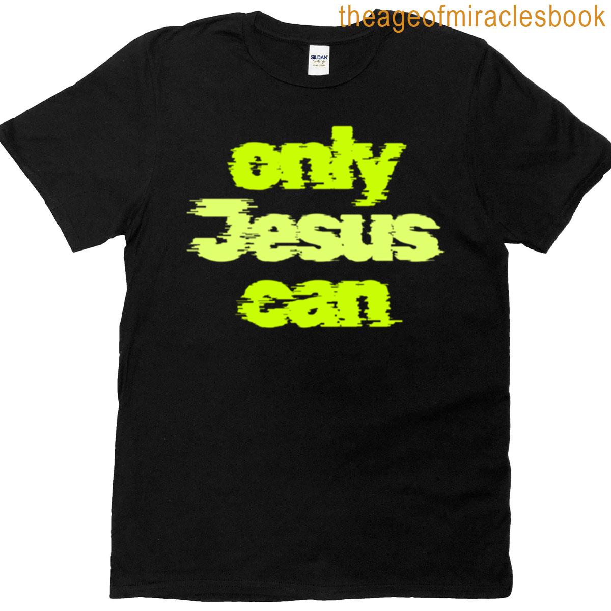 Only Jesus Can Premium T-shirt