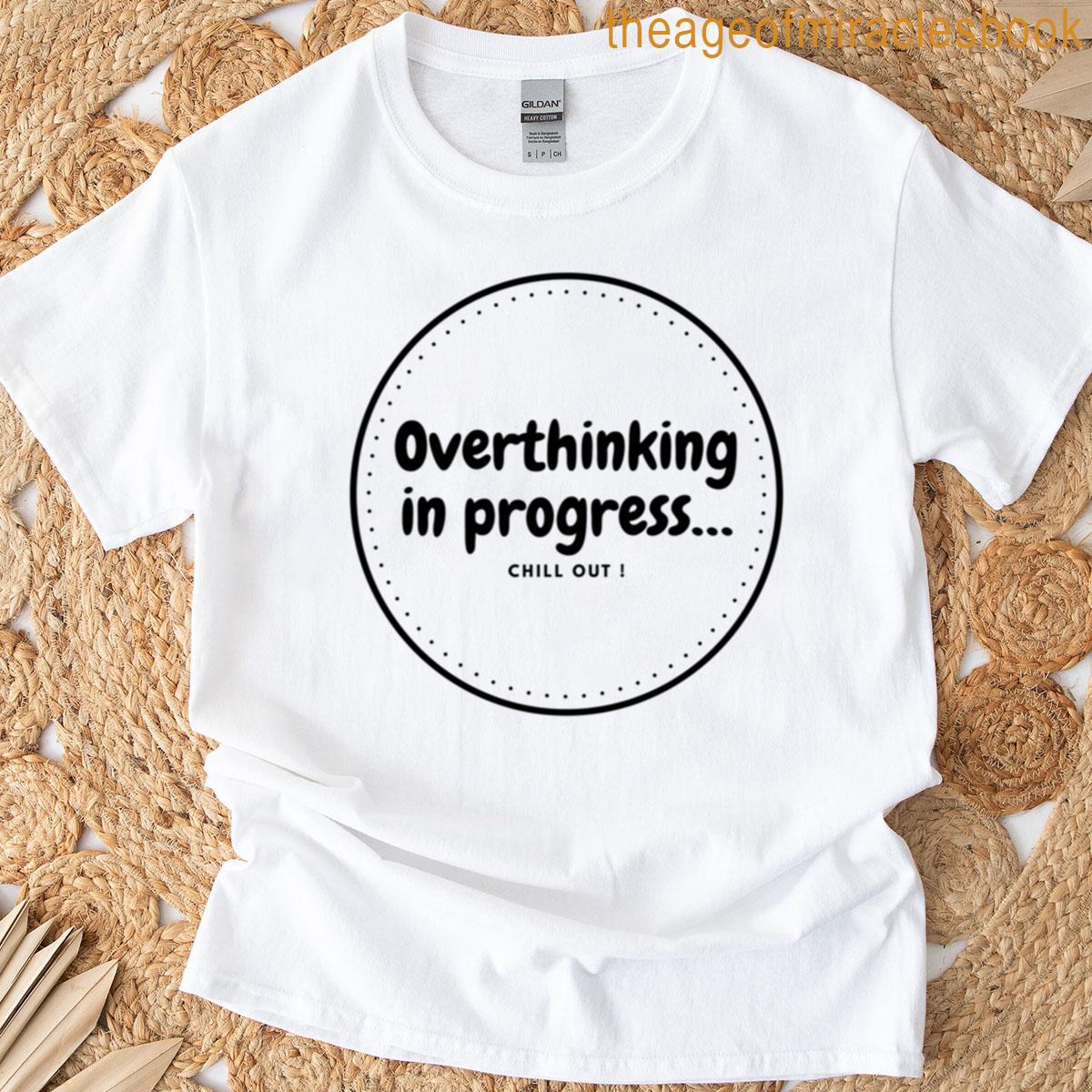 Overthinking In Progress Minimalist Quote Design T-shirt