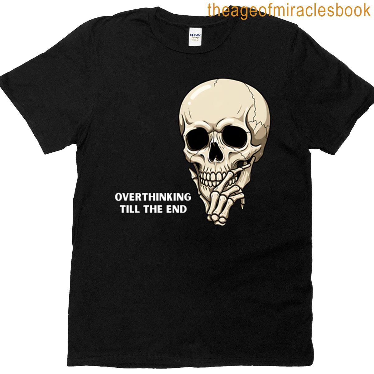 Overthinking Skull Thinking Until Death T-shirt