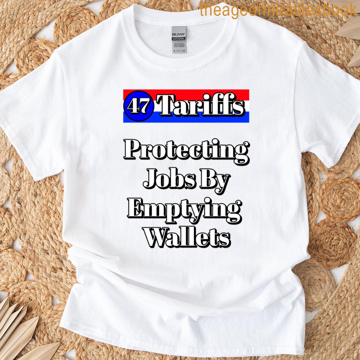 Tariffs Protecting Jobs By Emptying Wallets T-shirt
