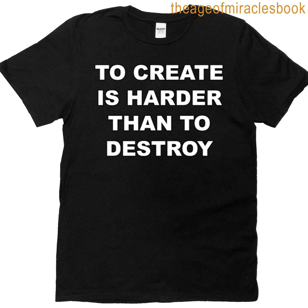 To Create Is Harder Than To Destroy Oversized T-shirt