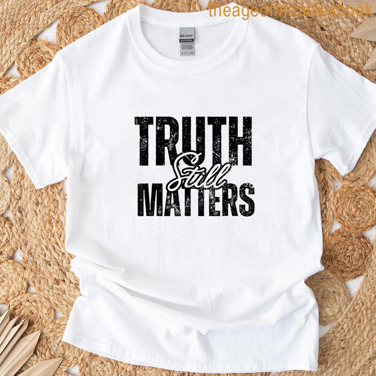 Truth Still Matters Bold Statement T-shirt