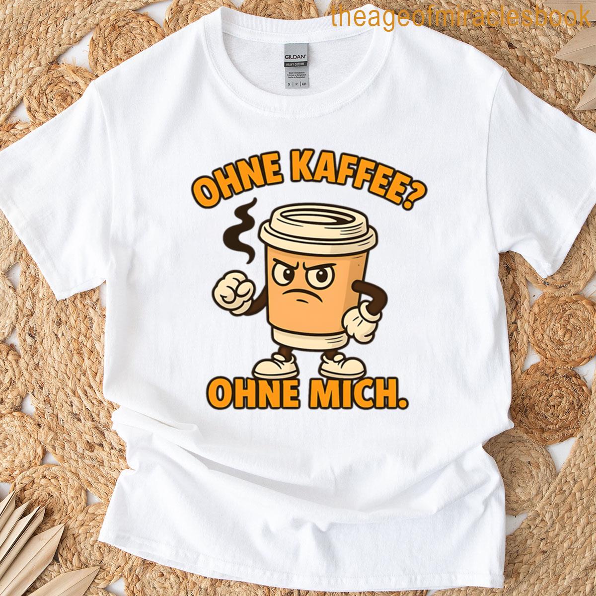 Without Coffee Without Me T-shirt