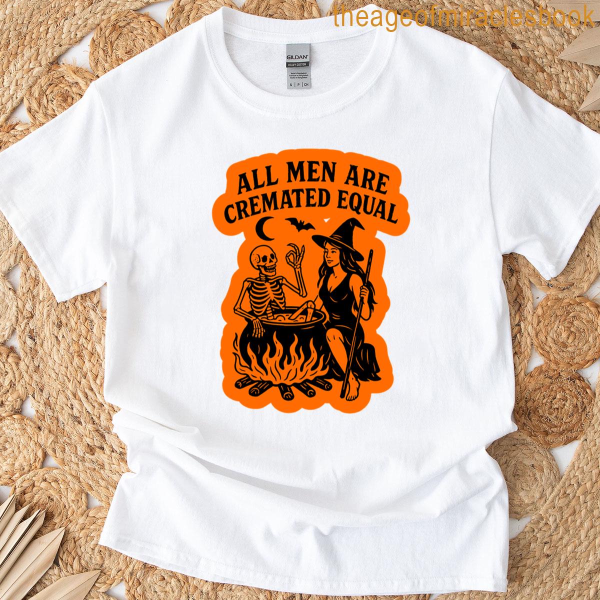 All Men Are Cremated Equal T-shirt