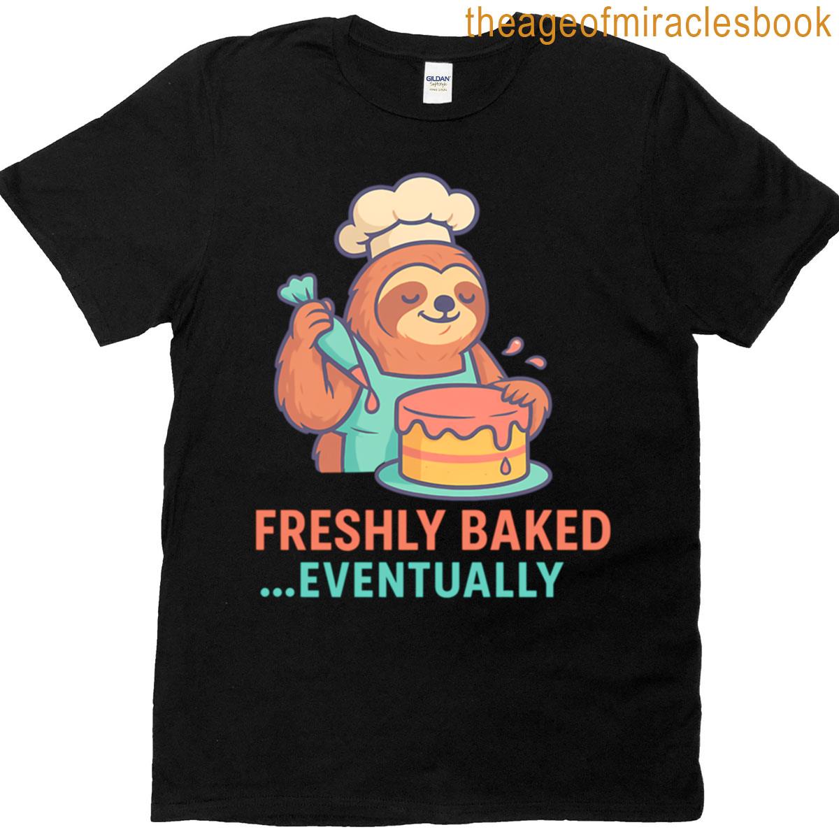 Freshly Baked Eventually Funny Sloth Chef Baking Humor T-shirt