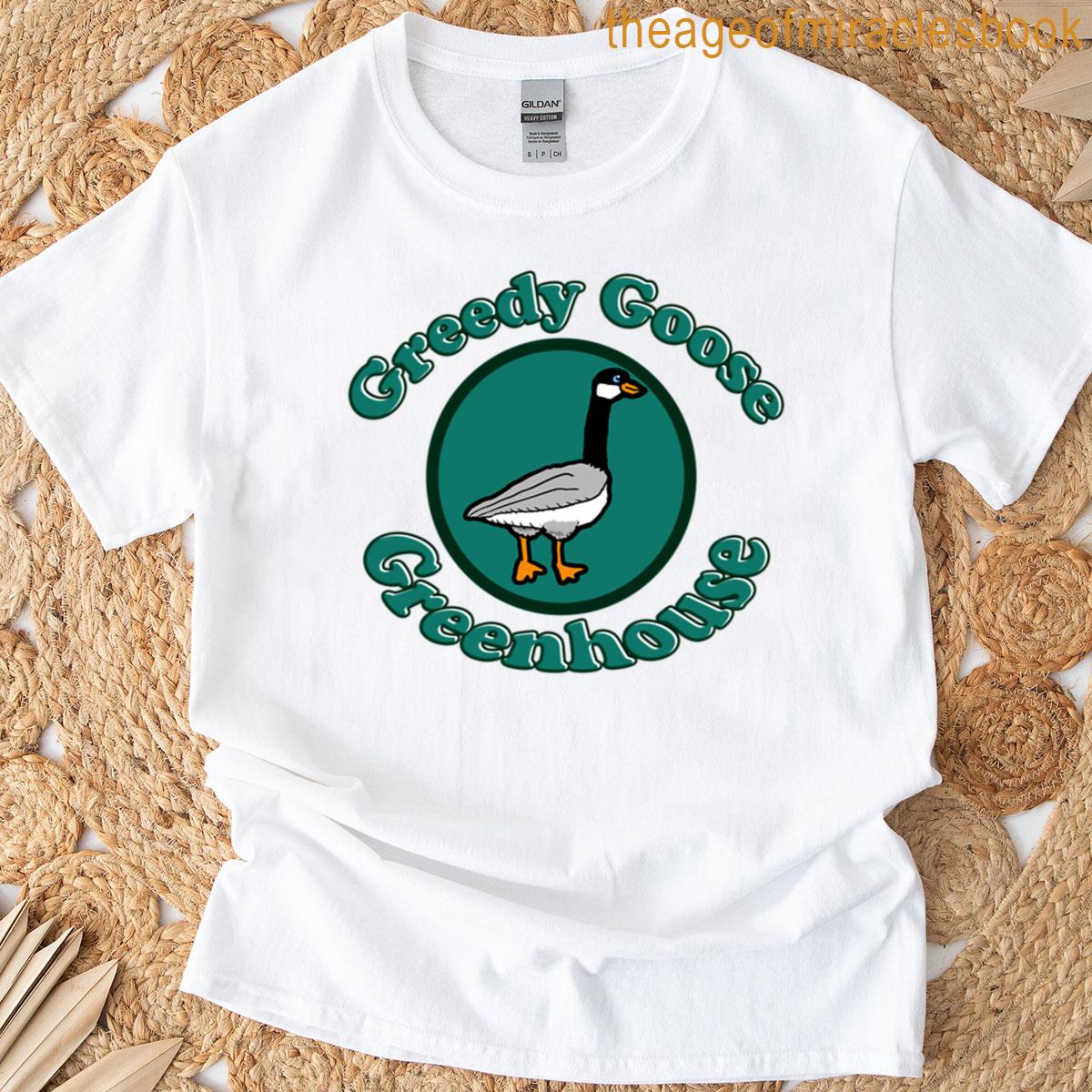 Greedy Goose Greenhouse T-shirt