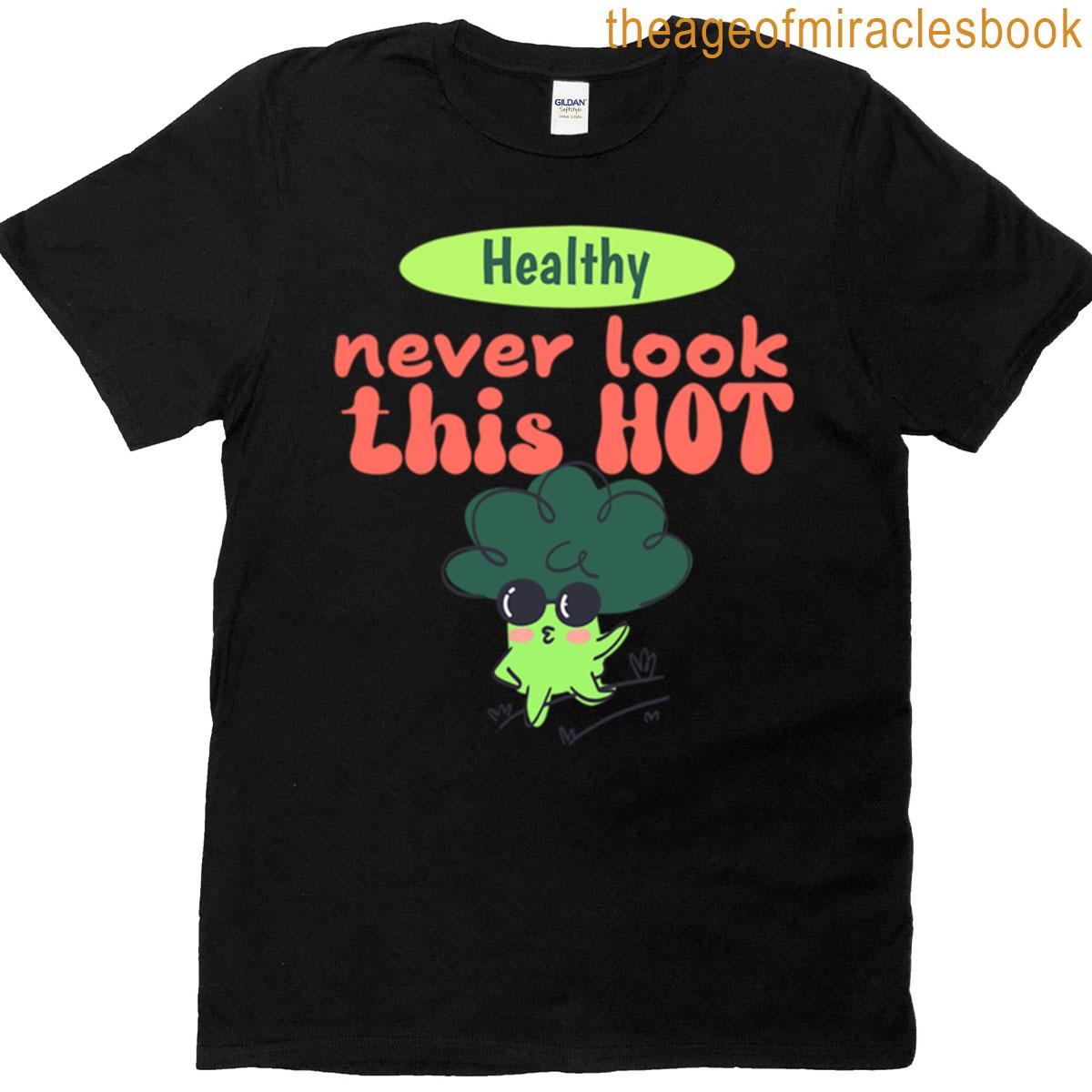 Healthy Never Look This Hot T-shirt