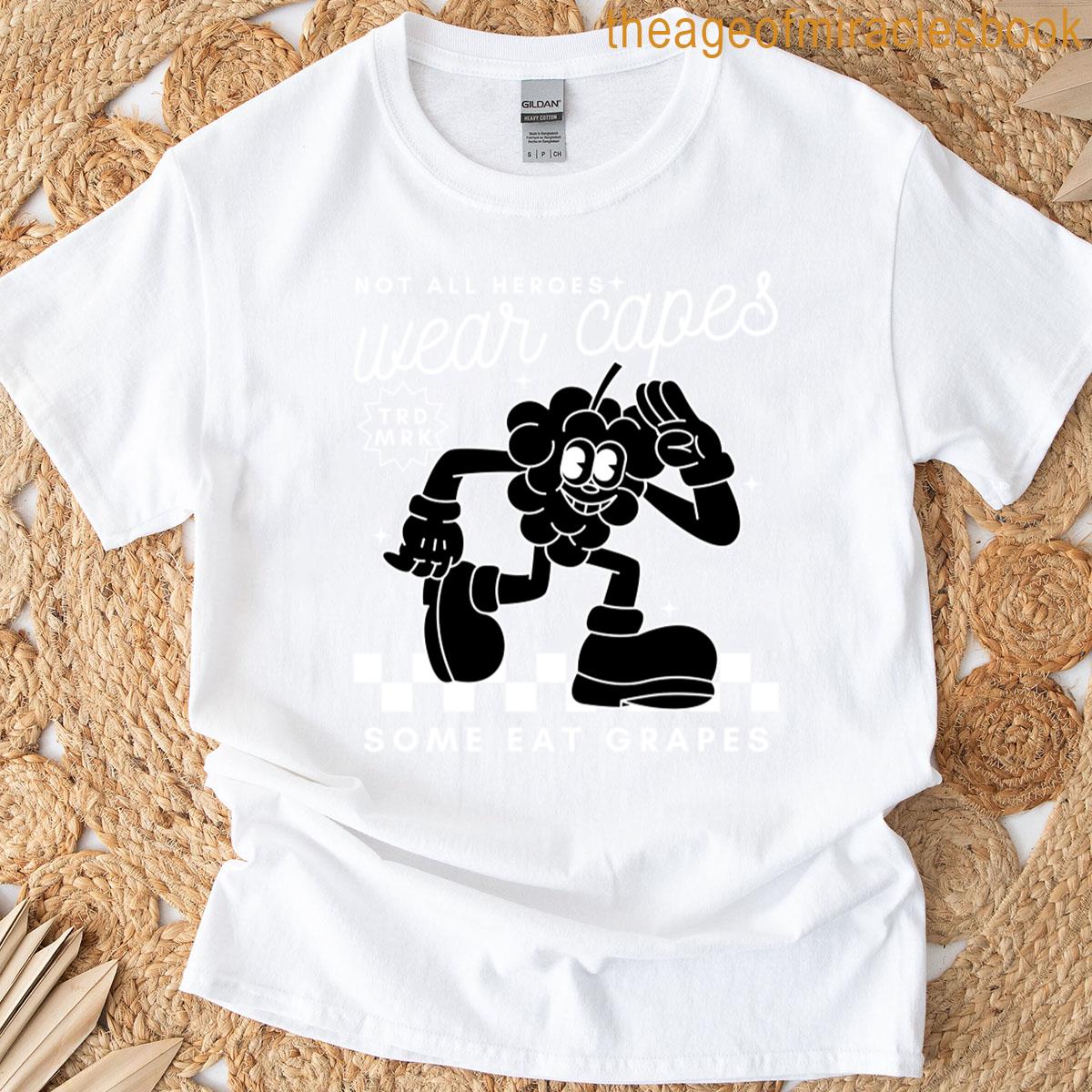 Heroes Eat Grapes Grapes T-shirt