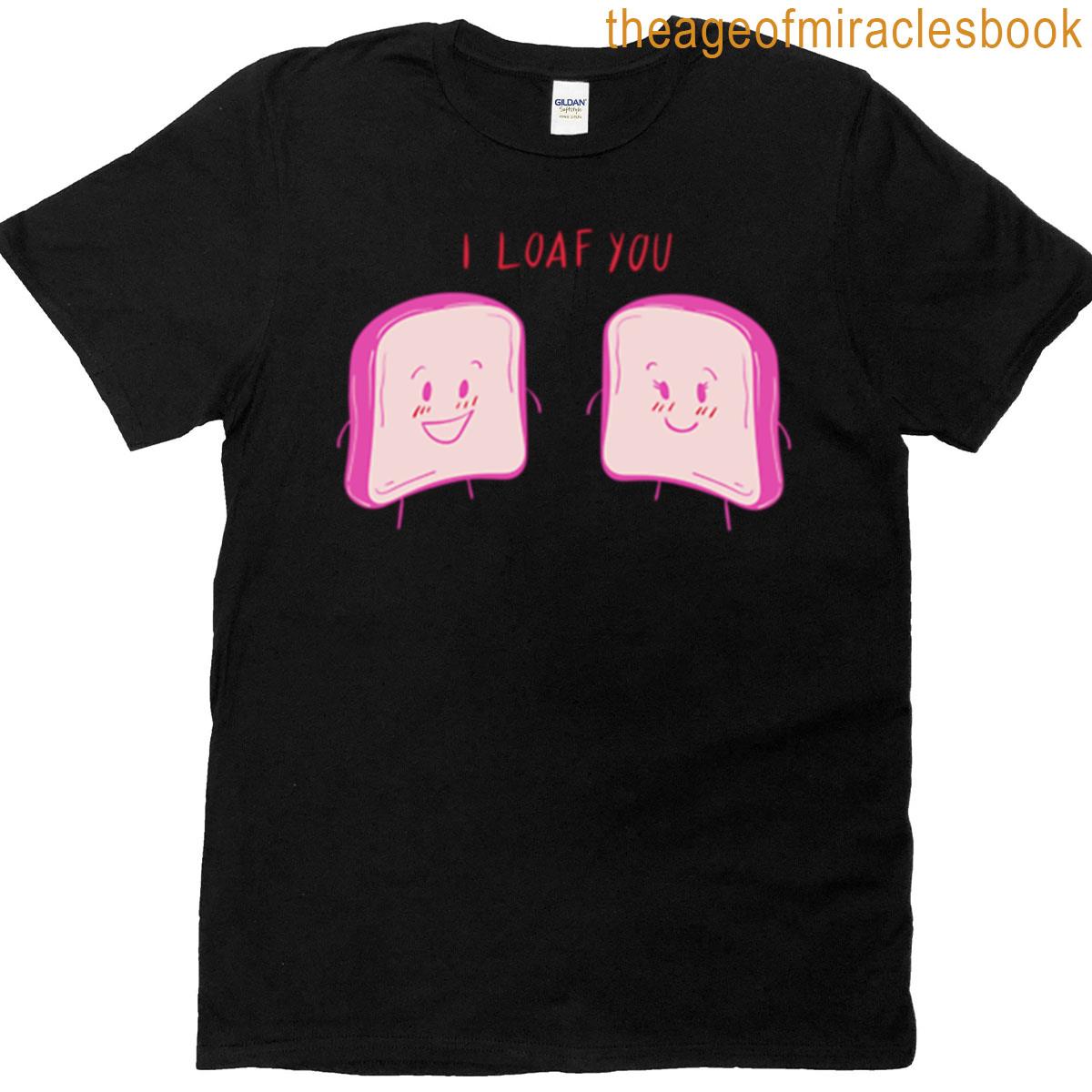 I Loaf You Funny Bread Sticker T-shirt