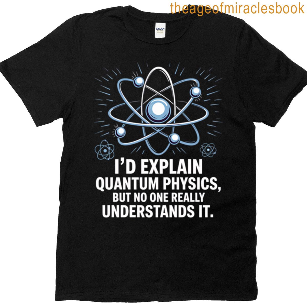Id Explain Quantum Physics But No One Really Understands It Oversized T-shirt