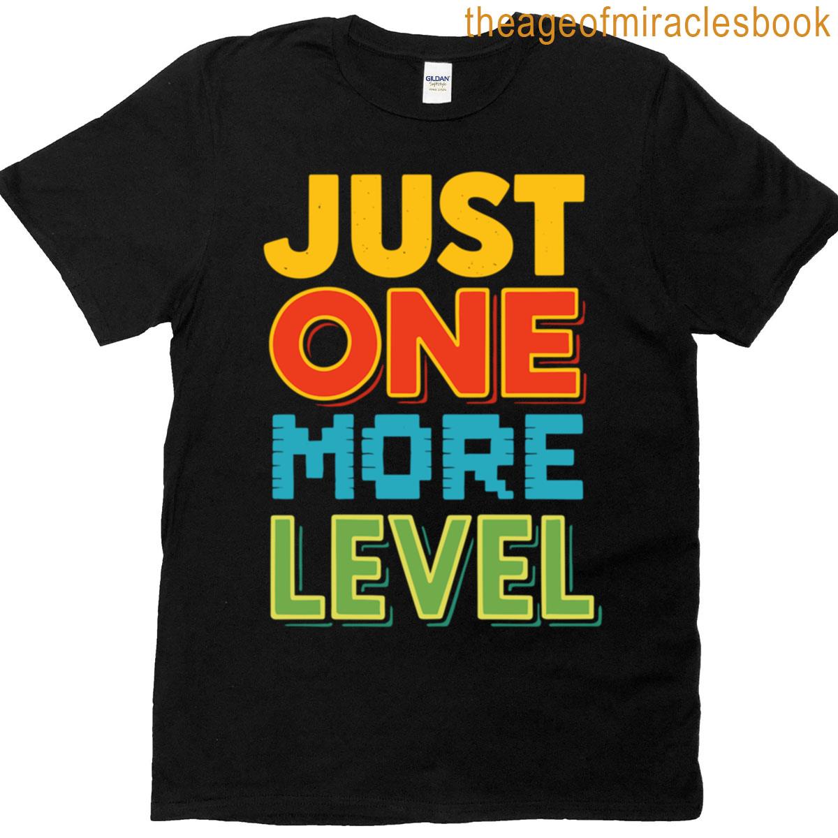 Just One More Level T-shirt