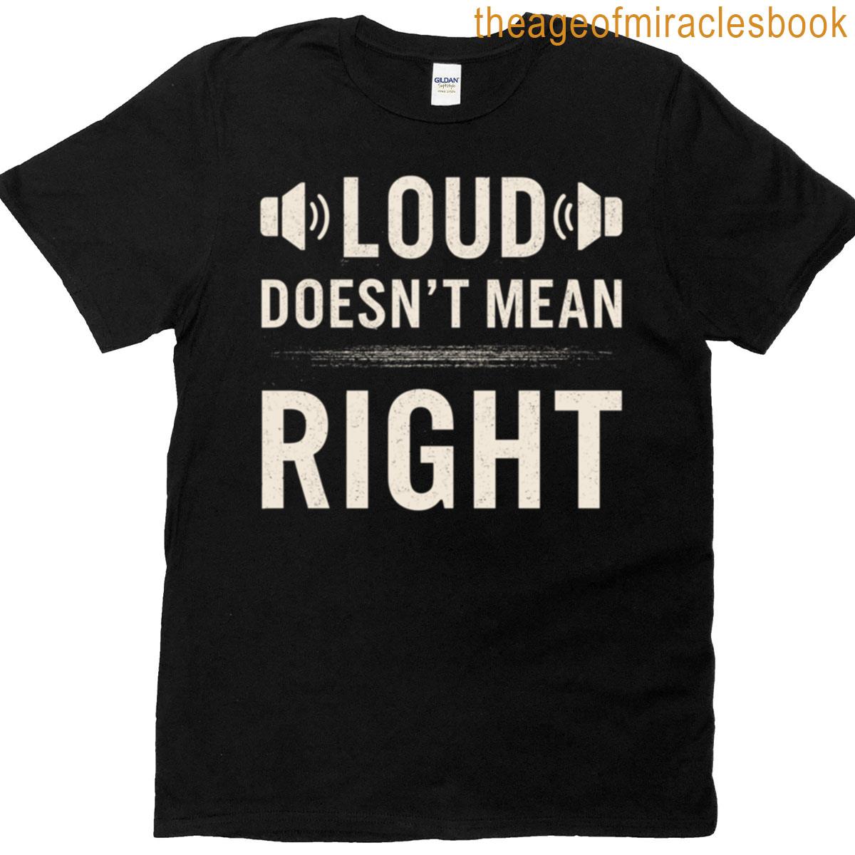 Loud Doesnt Mean Right Graphic T-shirt