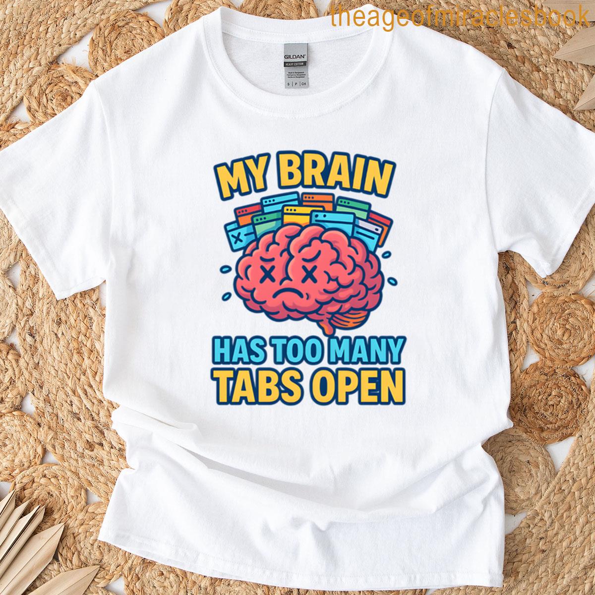 My Brain Has Too Many Tabs Open T-shirt
