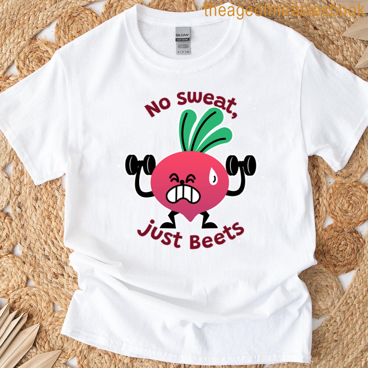 No Sweat Just Beets T-shirt
