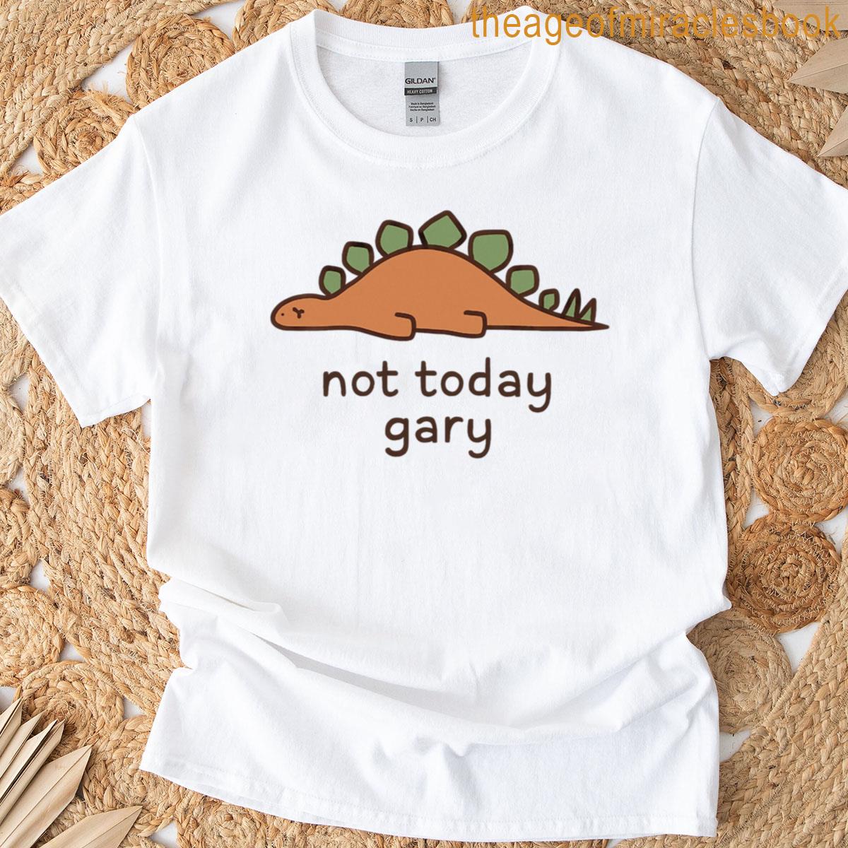 Not Today Gary Dinosaur Meme T-shirt