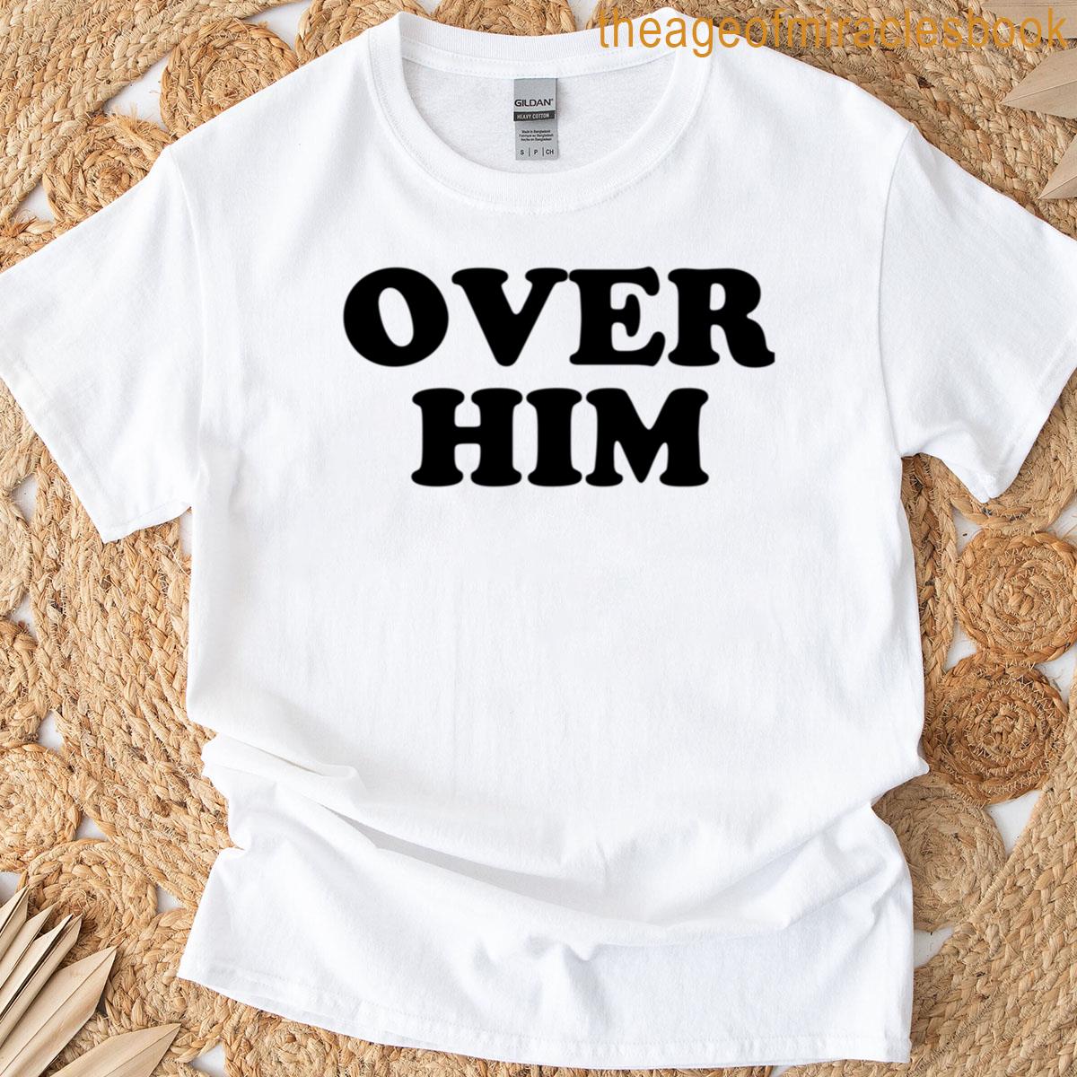 Over Him T-shirt