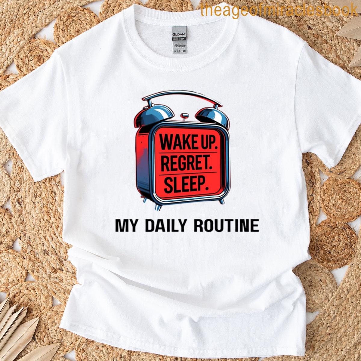 Schedule Wake Up Regret Sleep 1 T-shirt