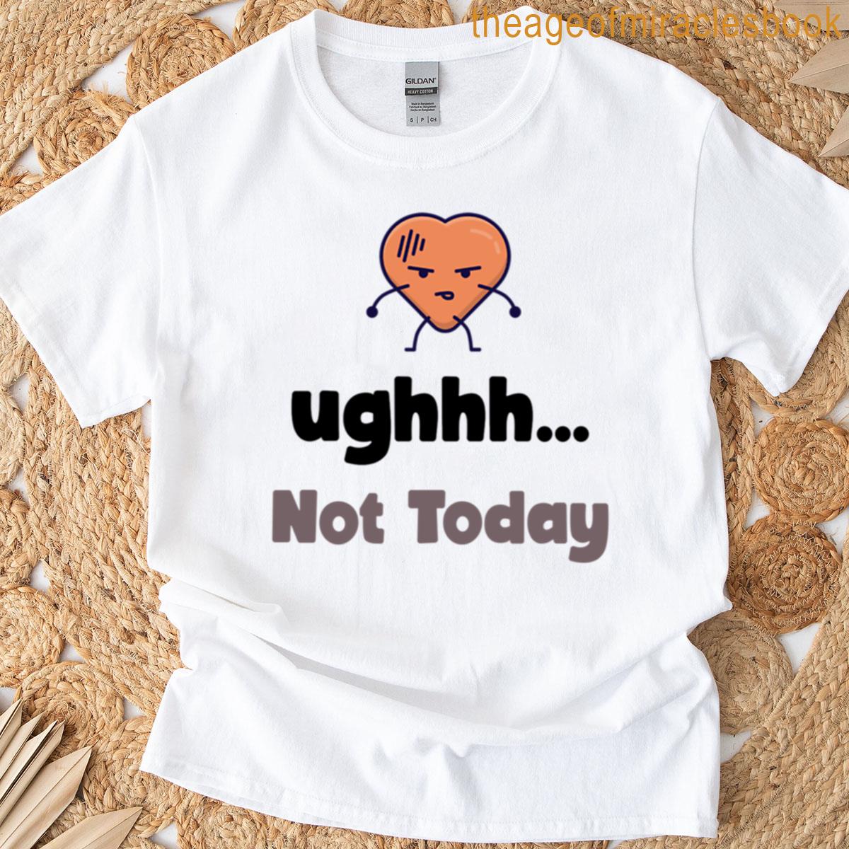 Ughhh Not Today Grumpy Heart Mood Design T-shirt