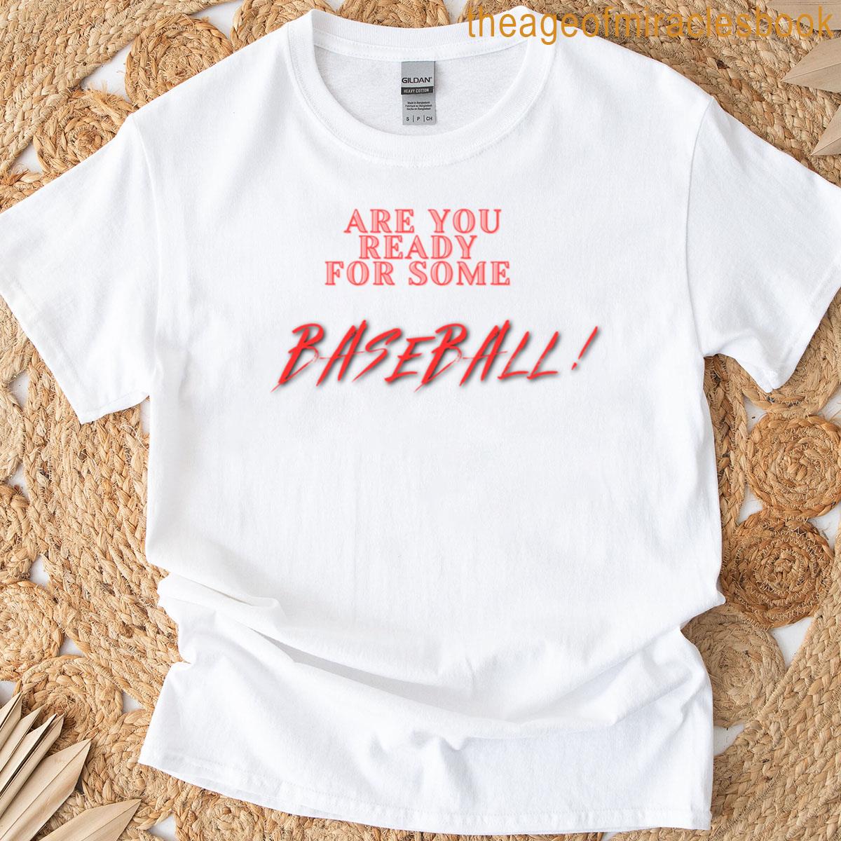 Are You Ready For Some Baseball T-shirt