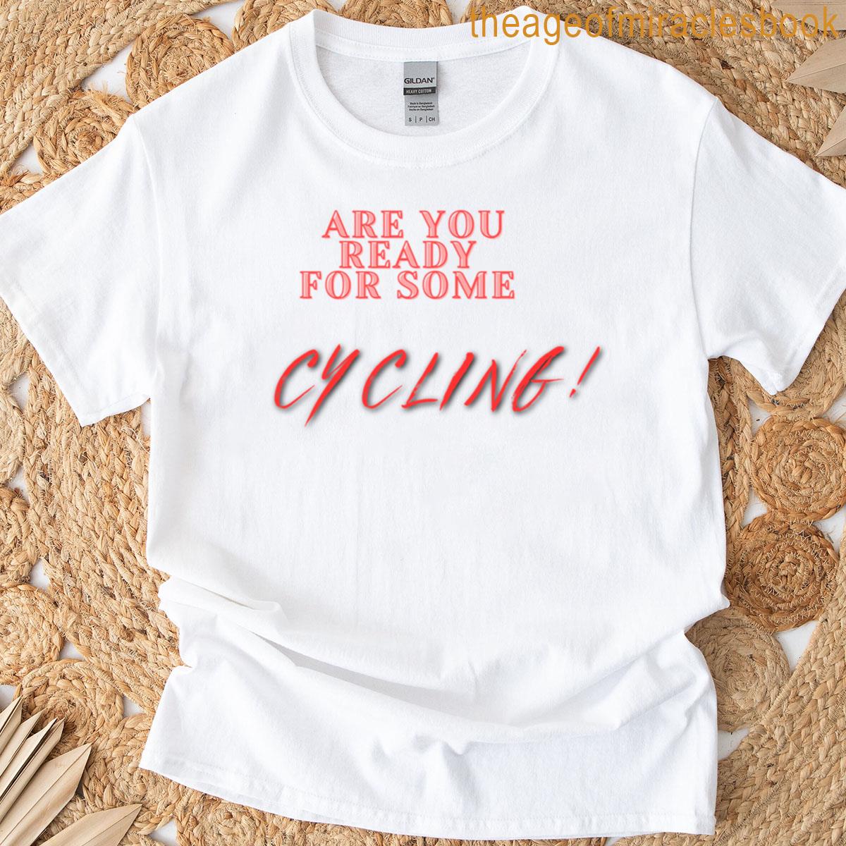 Are You Ready For Some Cycling T-shirt
