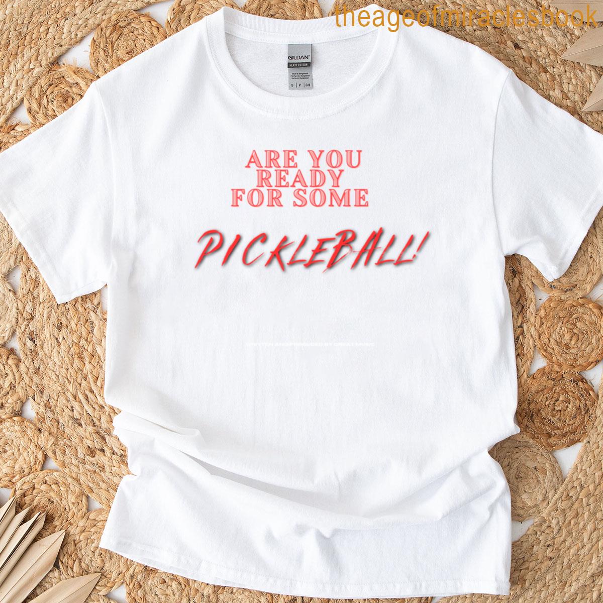 Are You Ready For Some Pickleball T-shirt