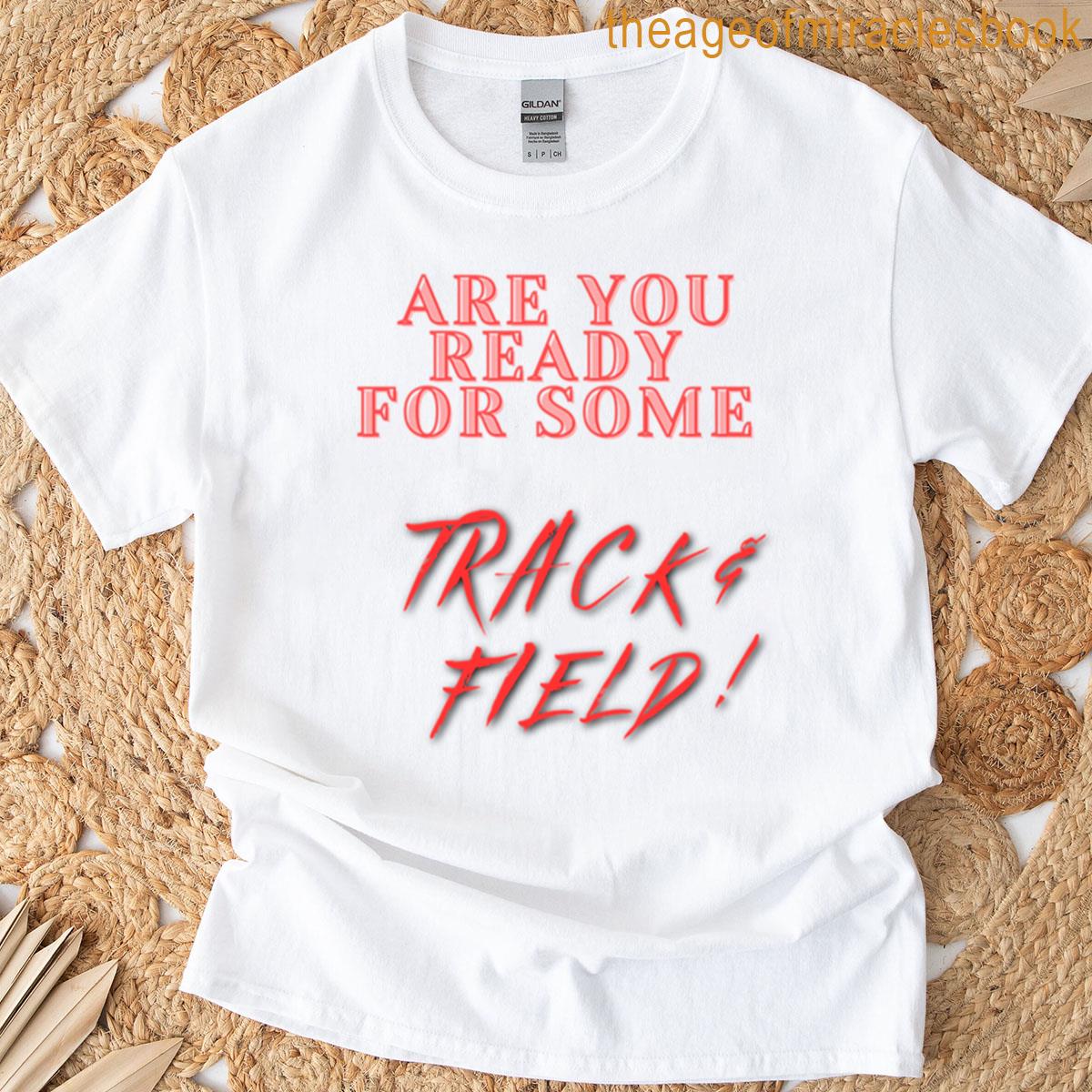 Are You Ready For Some Track Field T-shirt