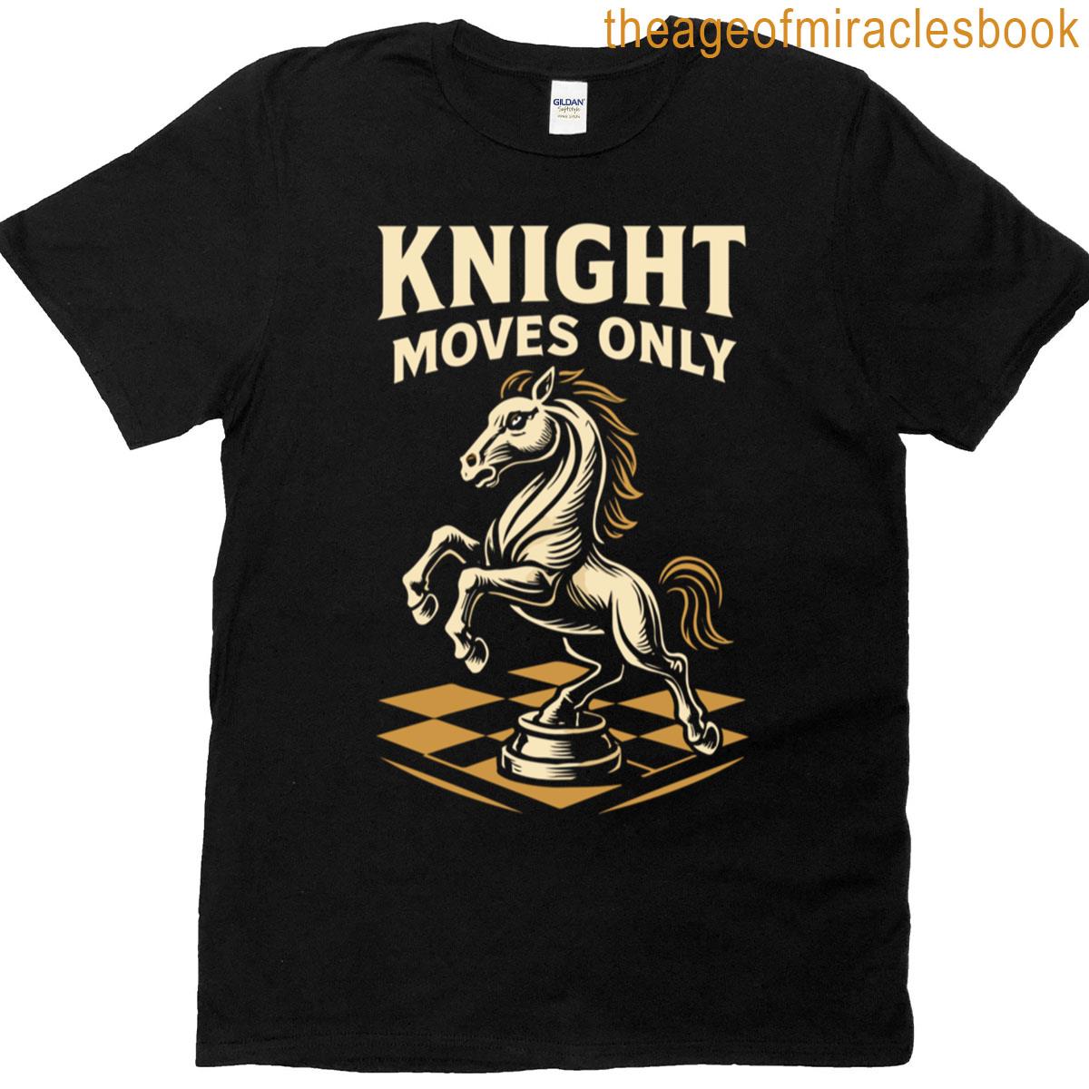 Chess Player Knight Moves Only Board Game T-shirt