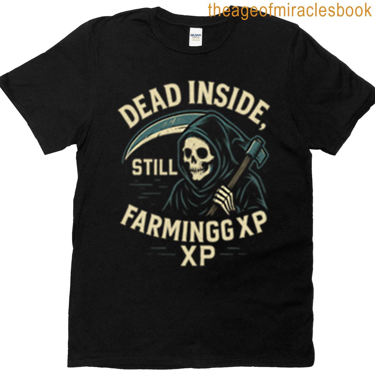 Dead Inside Still Farming Xp T-shirt