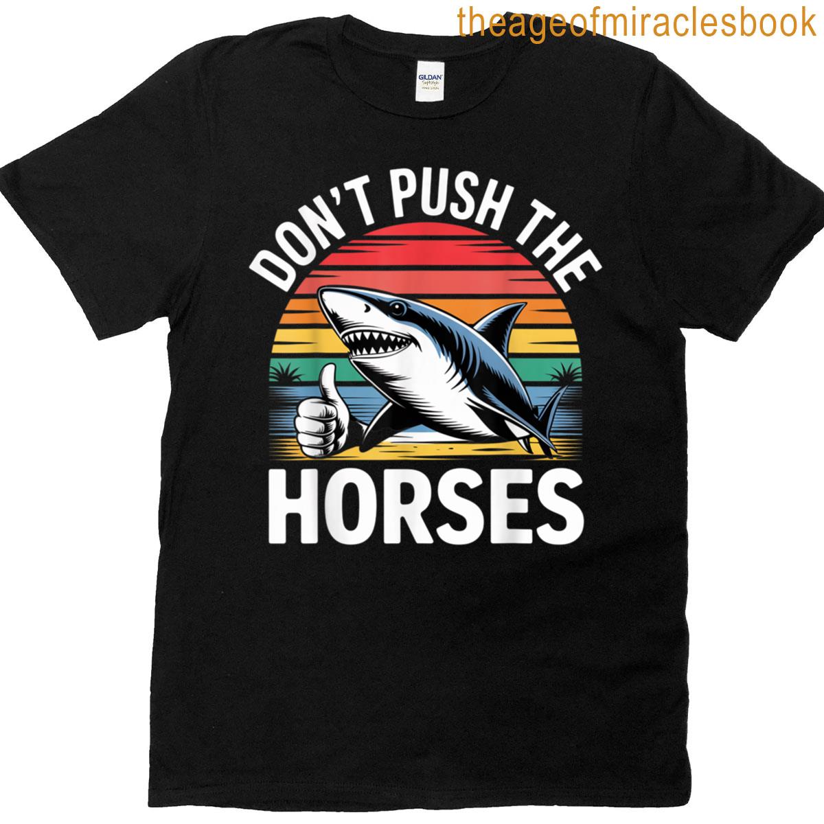Dont Push The Horses Shark Fun T-shirt