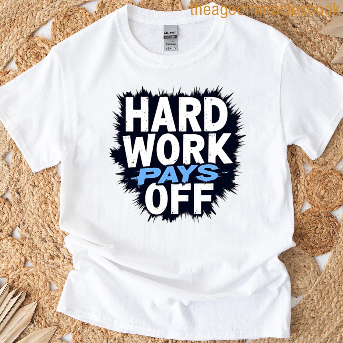 Hard Work Always Pays Off T-shirt