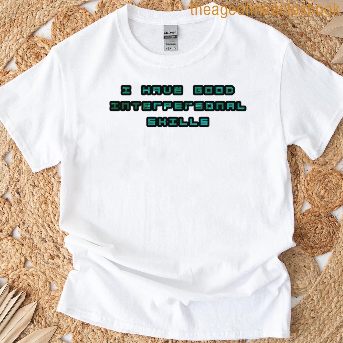 I Have Good Interpersonal Shills T-shirt
