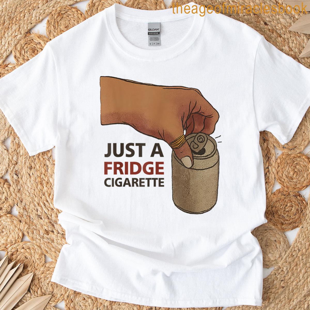 Just A Fridge Cigarette T-shirt