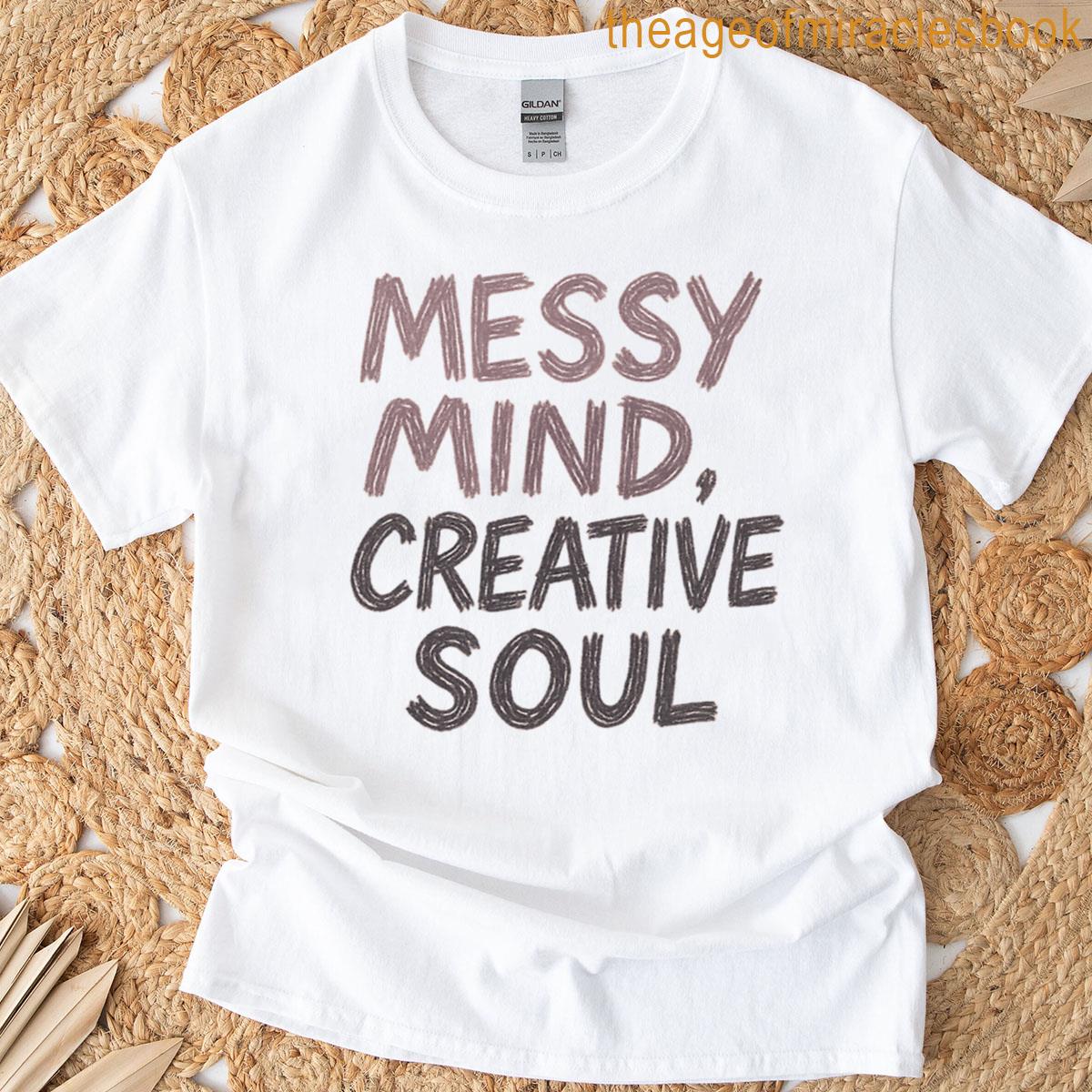 Messy Mind Creative Soul T-shirt
