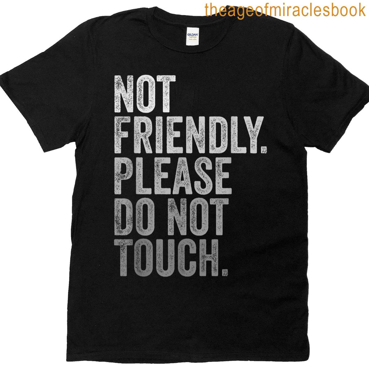 Not Friendly Please Do Not Touch T-shirt