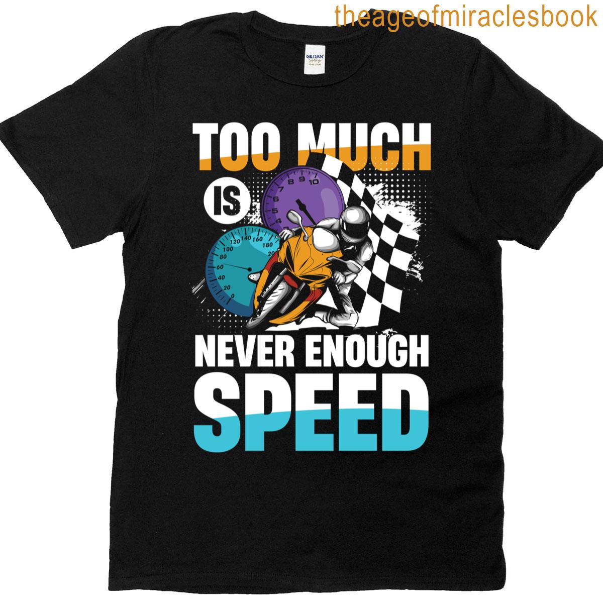 Too Much Is Never Enough Speed Rider T-shirt