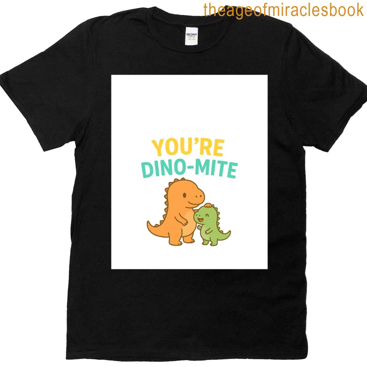You Are Dinomite Graphic T-shirt