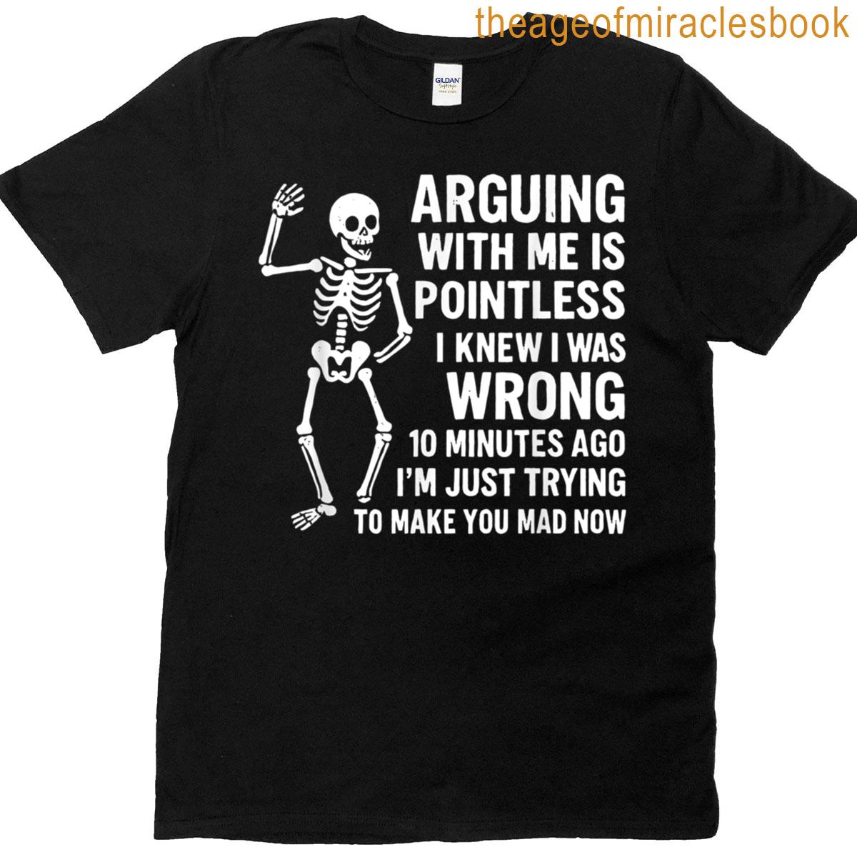Arguing With Me Is Pointless I Knew I Was Wrong T-shirt