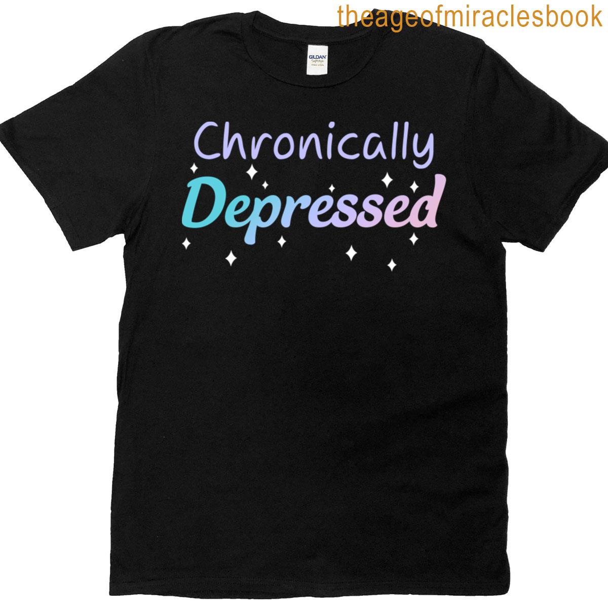 Chronically Depressed T-shirt