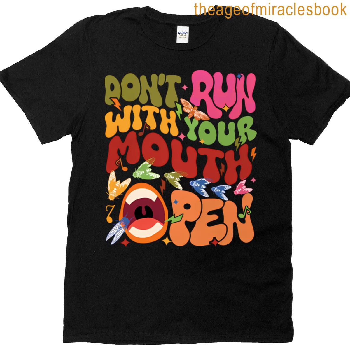 Dont Run With Your Mouth Open T-shirt