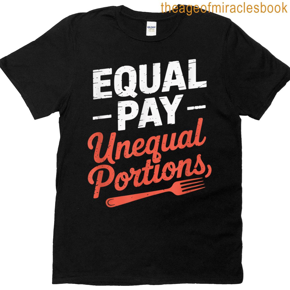 Equal Pay Unequal Portions Labor Day T-shirt
